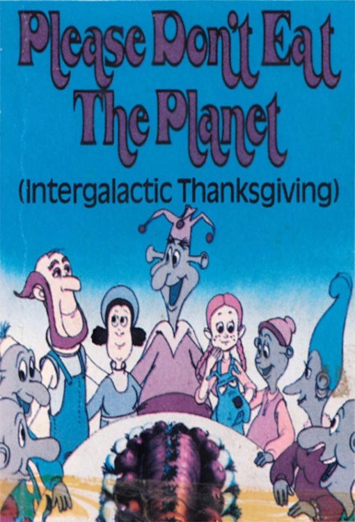 Intergalactic Thanksgiving or Please Don't Eat the Planet