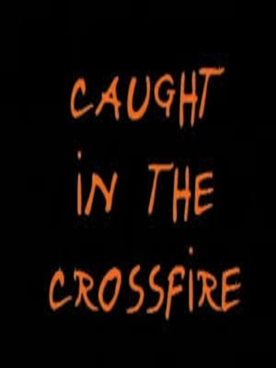 Caught in the Crossfire