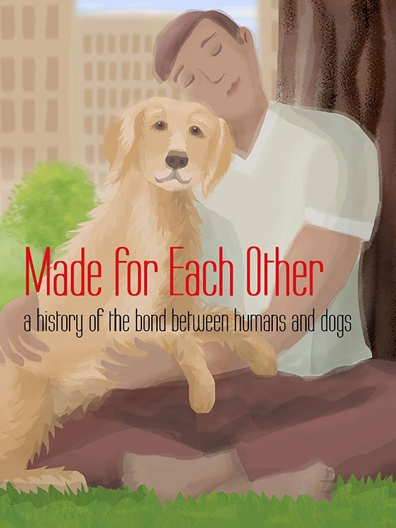 Made for Each Other: a history of the bond between humans and dogs