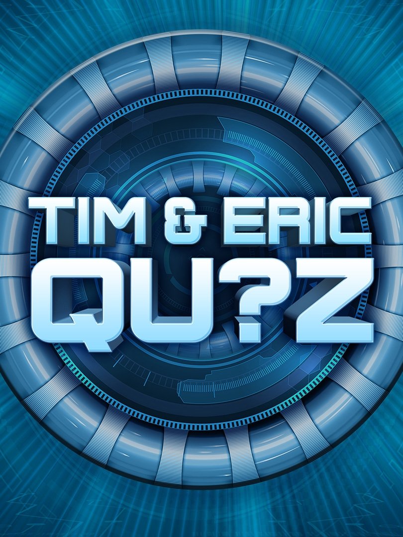 Tim and Eric Qu?z Game