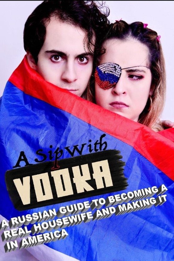 A Sip With Vodka: A Russian Guide To Becoming A Real Housewife And Making It In America