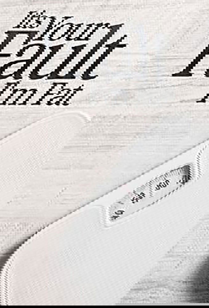 It's Your Fault I'm Fat