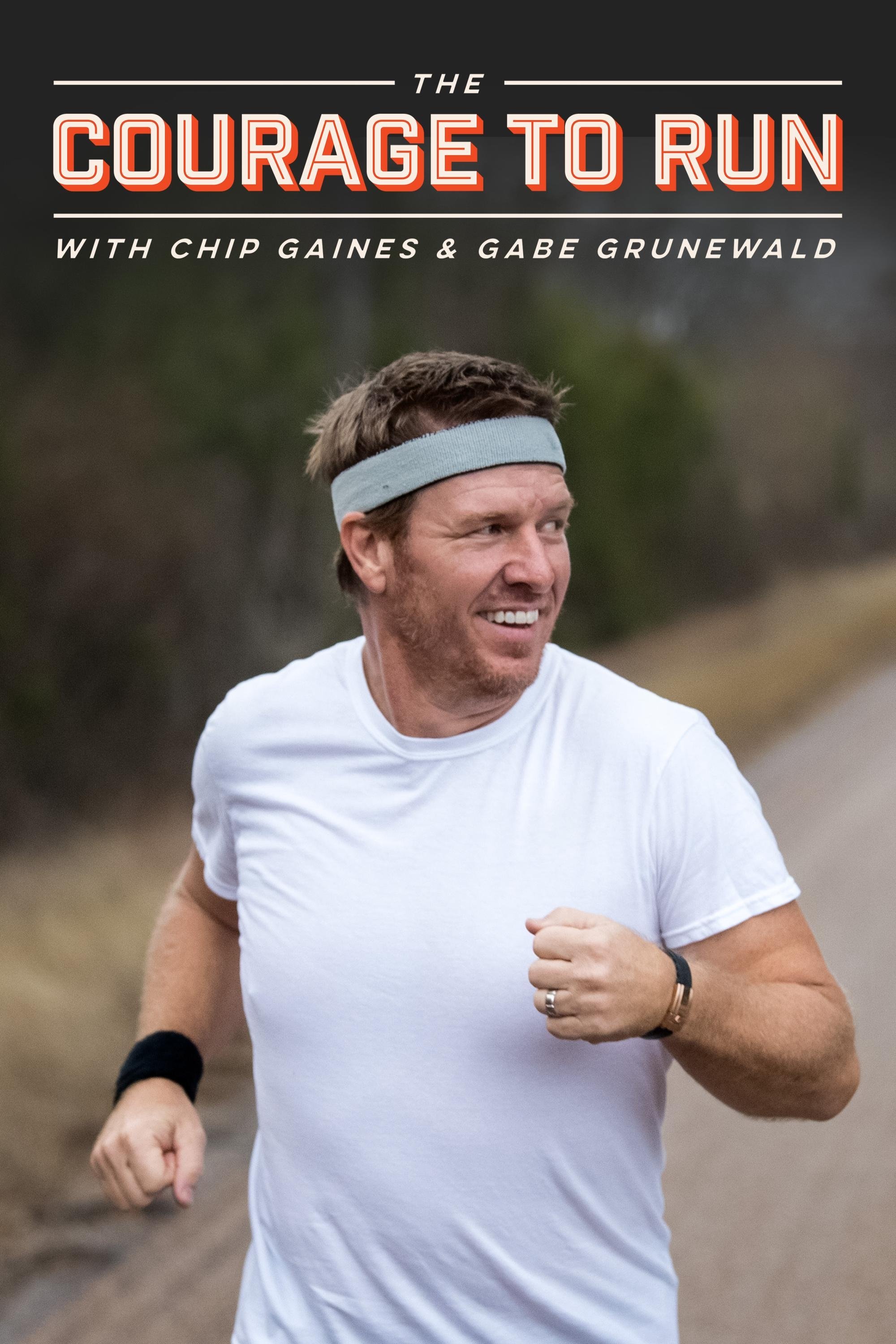 The Courage to Run with Chip Gaines and Gabe Grunewald