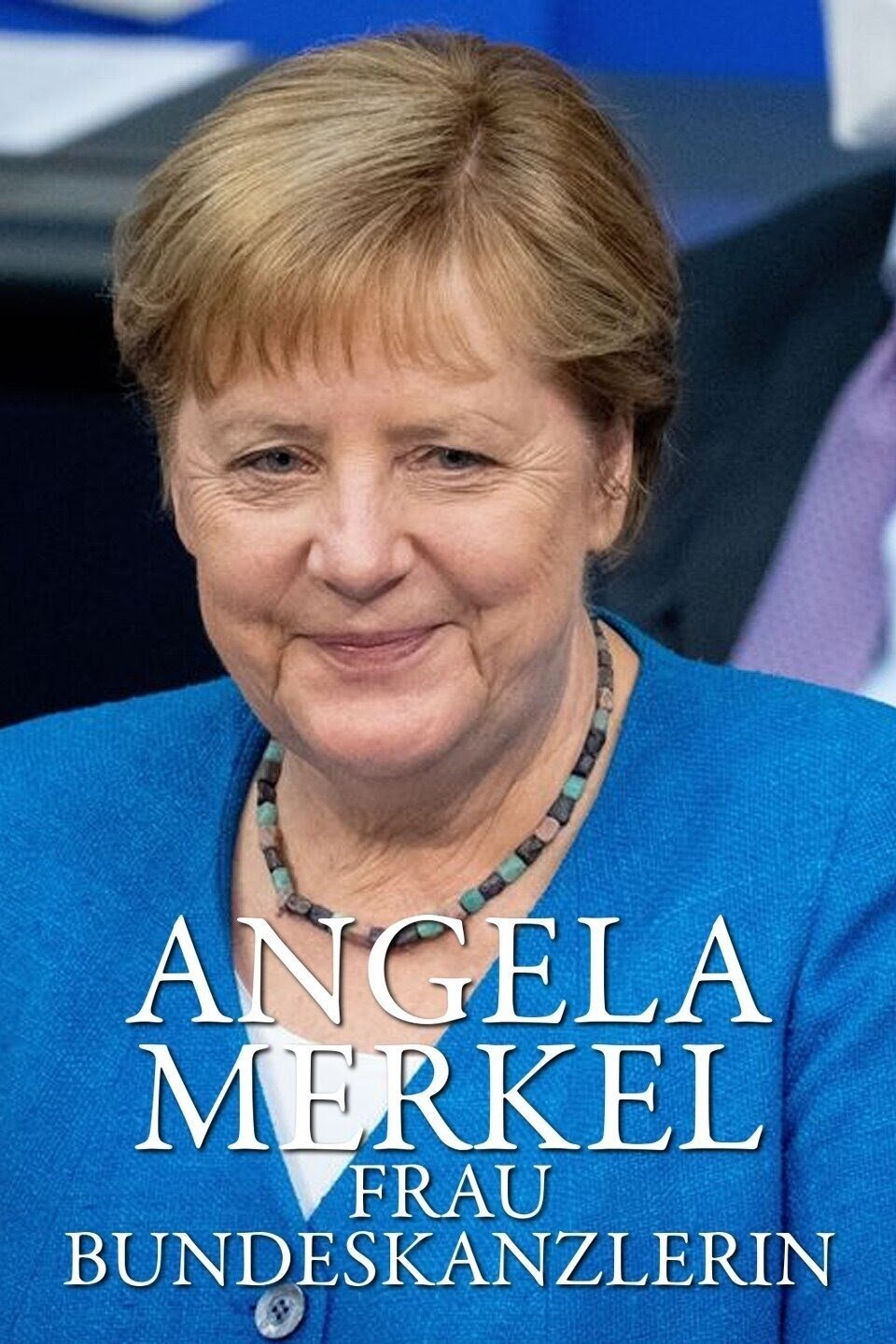 Angela Merkel - Frau Bundeskanzlerin