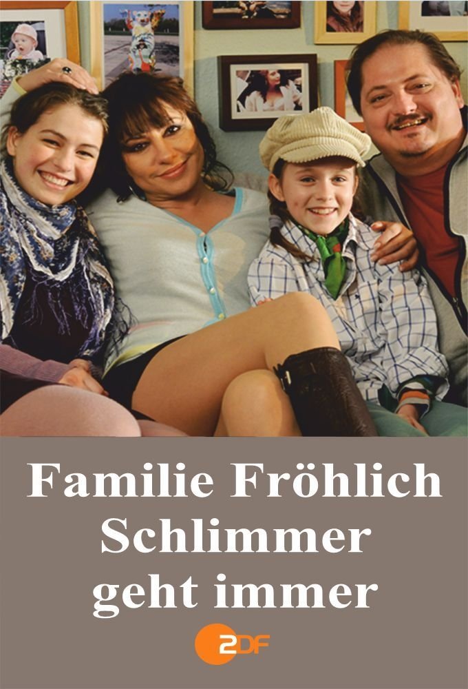 Familie Fröhlich - Schlimmer geht immer