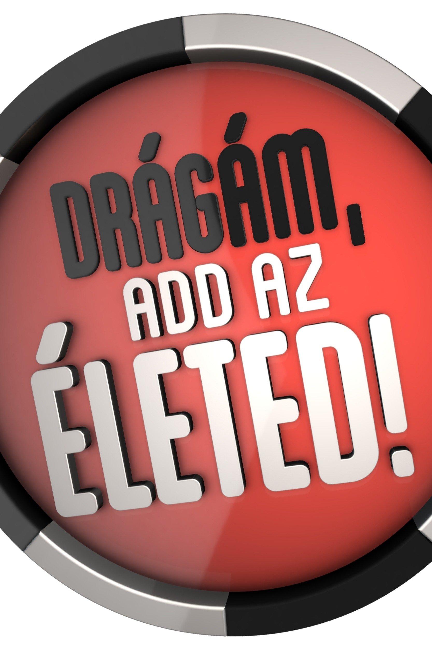 Drágám, add az életed!