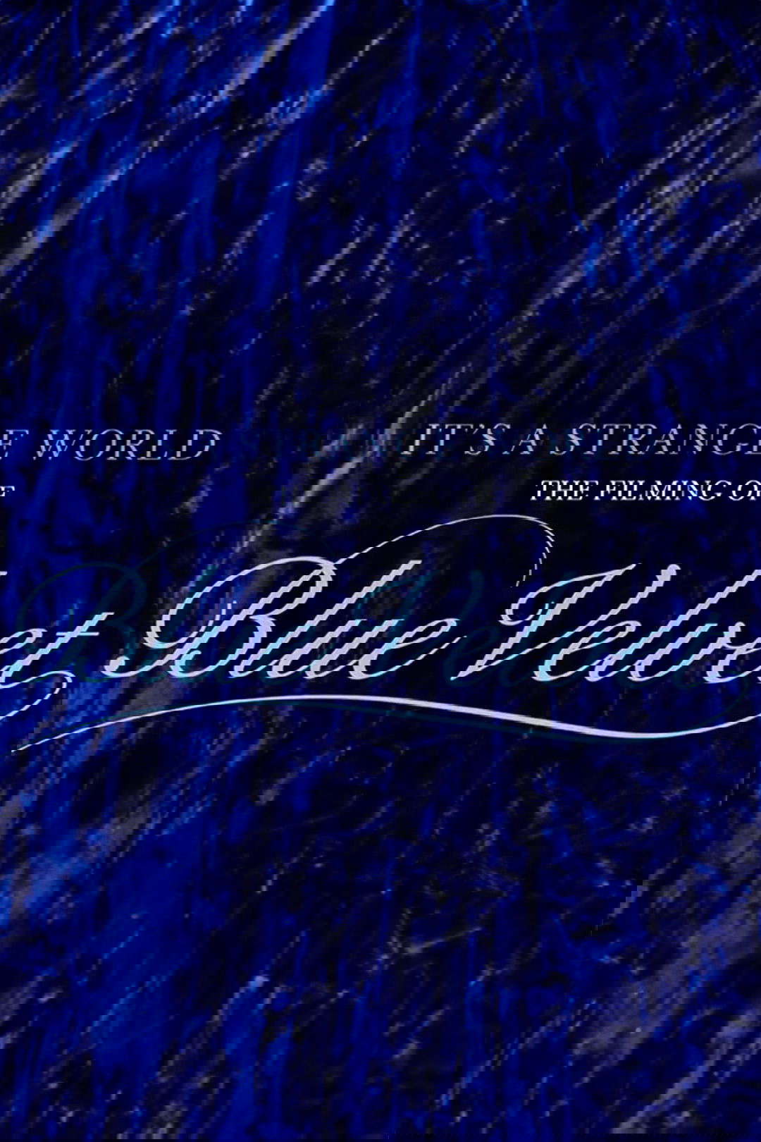 It's a Strange World: The Filming of Blue Velvet