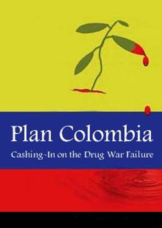 Plan Colombia: Cashing in on the Drug War Failure