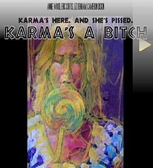 Karma's a B*tch