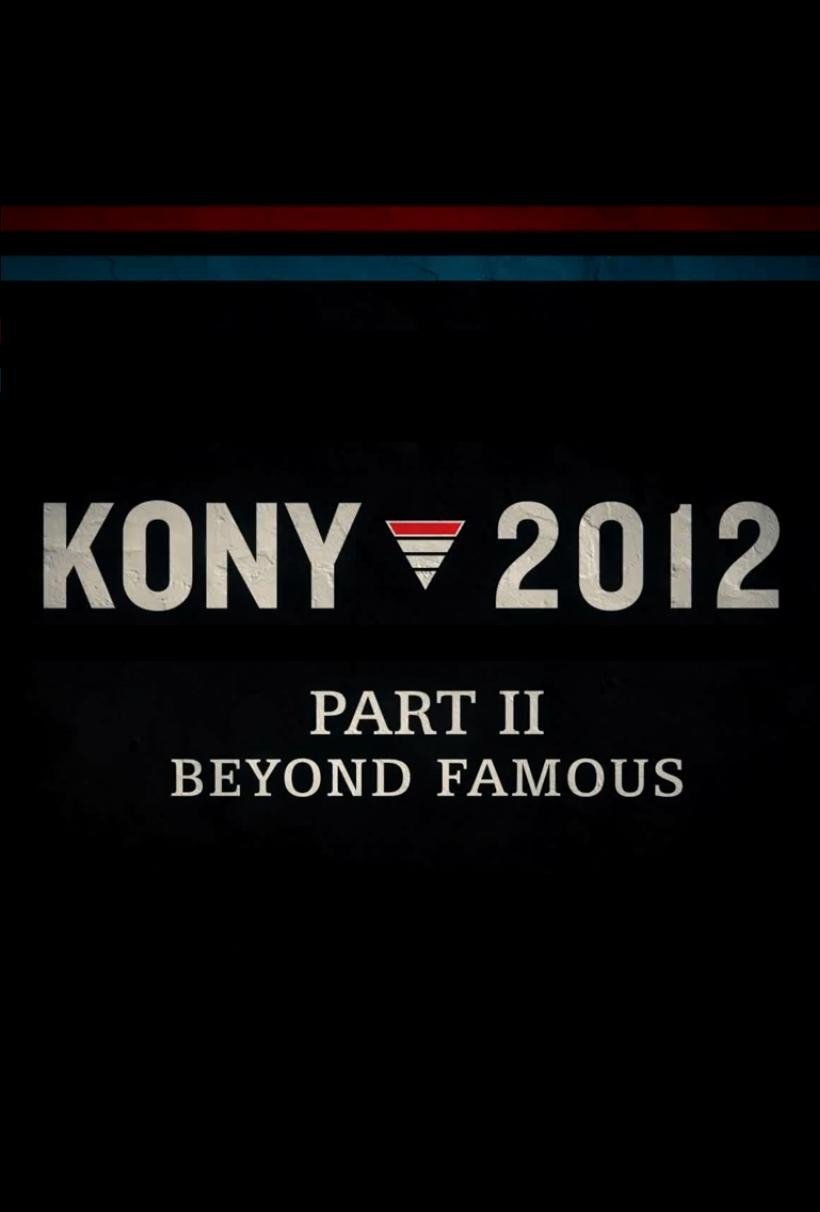 Kony 2012, Part II: Beyond Famous