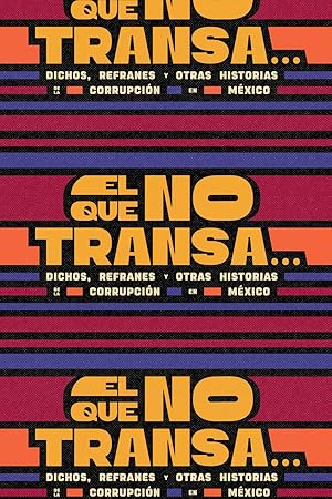El que no transa... dichos, refranes y otras historias de corrupción en México