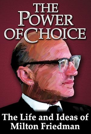 The Power of Choice: The Life and Ideas of Milton Friedman