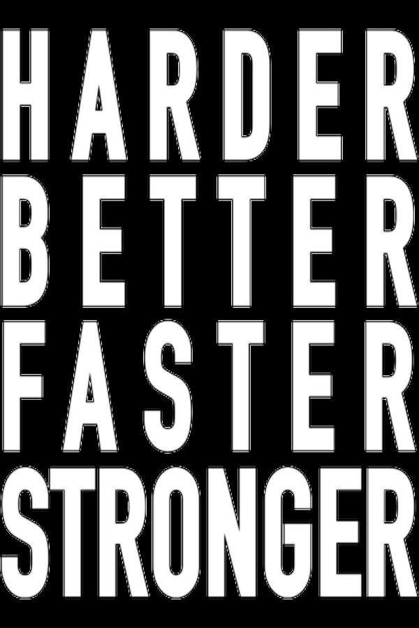 Harder Better Faster Stronger