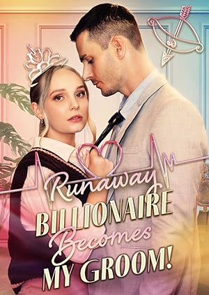 Runaway Billionaire Becomes My Groom