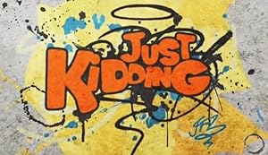 Just Kidding