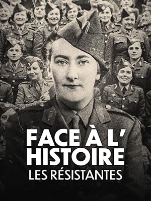 Face à l'histoire: Les Résistantes