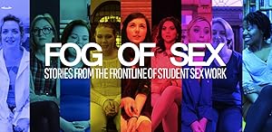 Fog of Sex: Stories from the Frontline of Student Sex Work