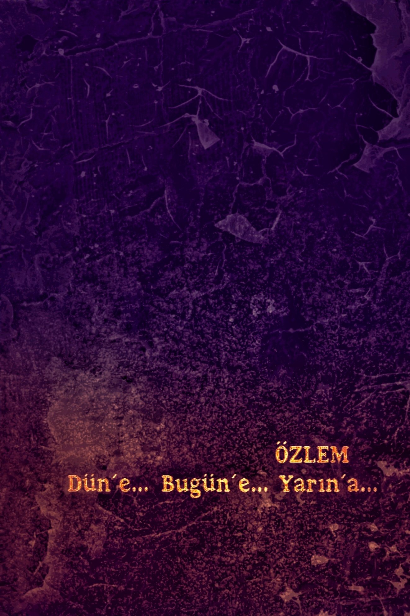 Özlem: Dün'e... Bugün'e... Yarin'a...