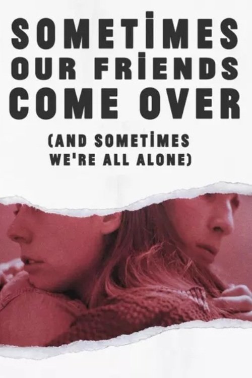 Sometimes Our Friends Come Over (and sometimes we're all alone)